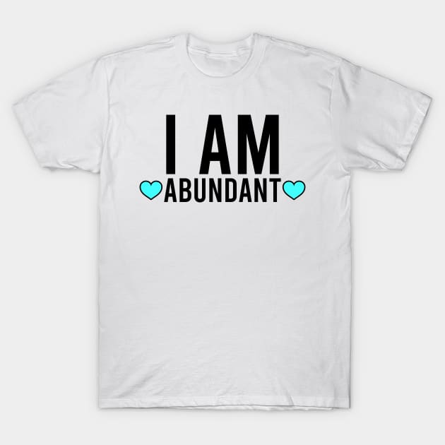 I am abundant - affirmation T-Shirt by Manifesting123